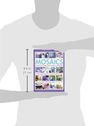 Step-by-Step Mosaics & How to Embellish Glass & Ceramics: 165 Original And Stylish Projects To Decorate The Home And Garden, Illustrated With More ... Templates And Easy-To-Follow Instructions