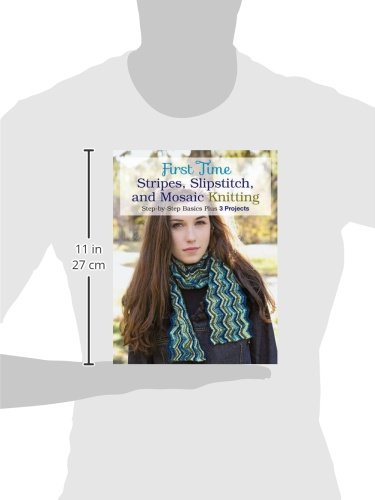 First Time Stripes, Slipstitch, and Mosaic Knitting: Step-by-step Basics Plus 3 Projects