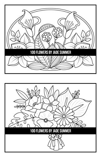 100 Flowers: An Adult Coloring Book with Bouquets, Wreaths, Swirls, Patterns, Decorations, Inspirational Designs, and Much More!