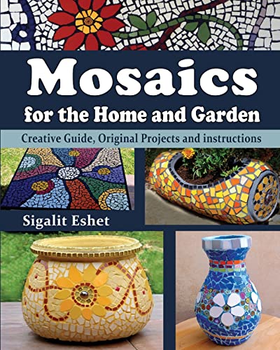 Mosaics for the Home and Garden: Creative Guide, Original Projects and instructions (1) (Art and Crafts Book)