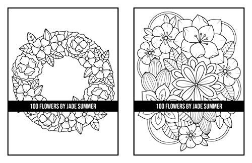 100 Flowers: An Adult Coloring Book with Bouquets, Wreaths, Swirls, Patterns, Decorations, Inspirational Designs, and Much More!