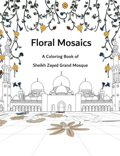 Floral Mosaics: A Coloring Book of Sheikh Zayed Grand Mosque