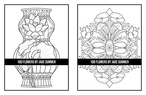 100 Flowers: An Adult Coloring Book with Bouquets, Wreaths, Swirls, Patterns, Decorations, Inspirational Designs, and Much More!