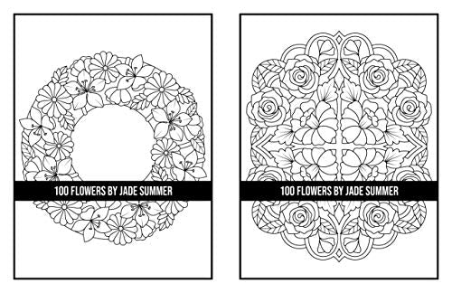 100 Flowers: An Adult Coloring Book with Bouquets, Wreaths, Swirls, Patterns, Decorations, Inspirational Designs, and Much More!