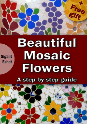 Beautiful Mosaic Flowers - A step-by-step guide (Art and crafts Book 3)